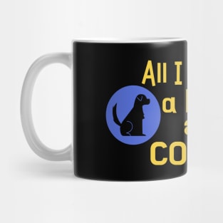 All I need is a dog and coffee Mug